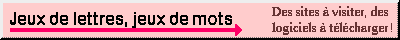 Jeux de lettres, des logiciels � t�l�charger sur le net !